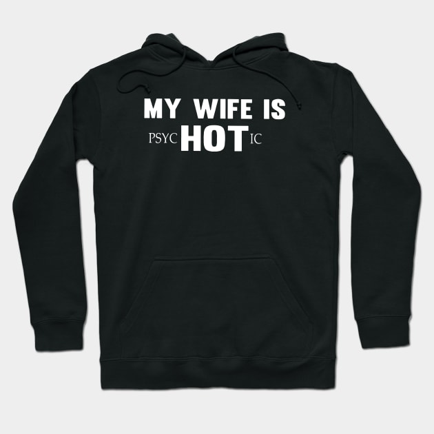 My Wife Is Psychotic Classic Wife Hoodie by dieukieu81